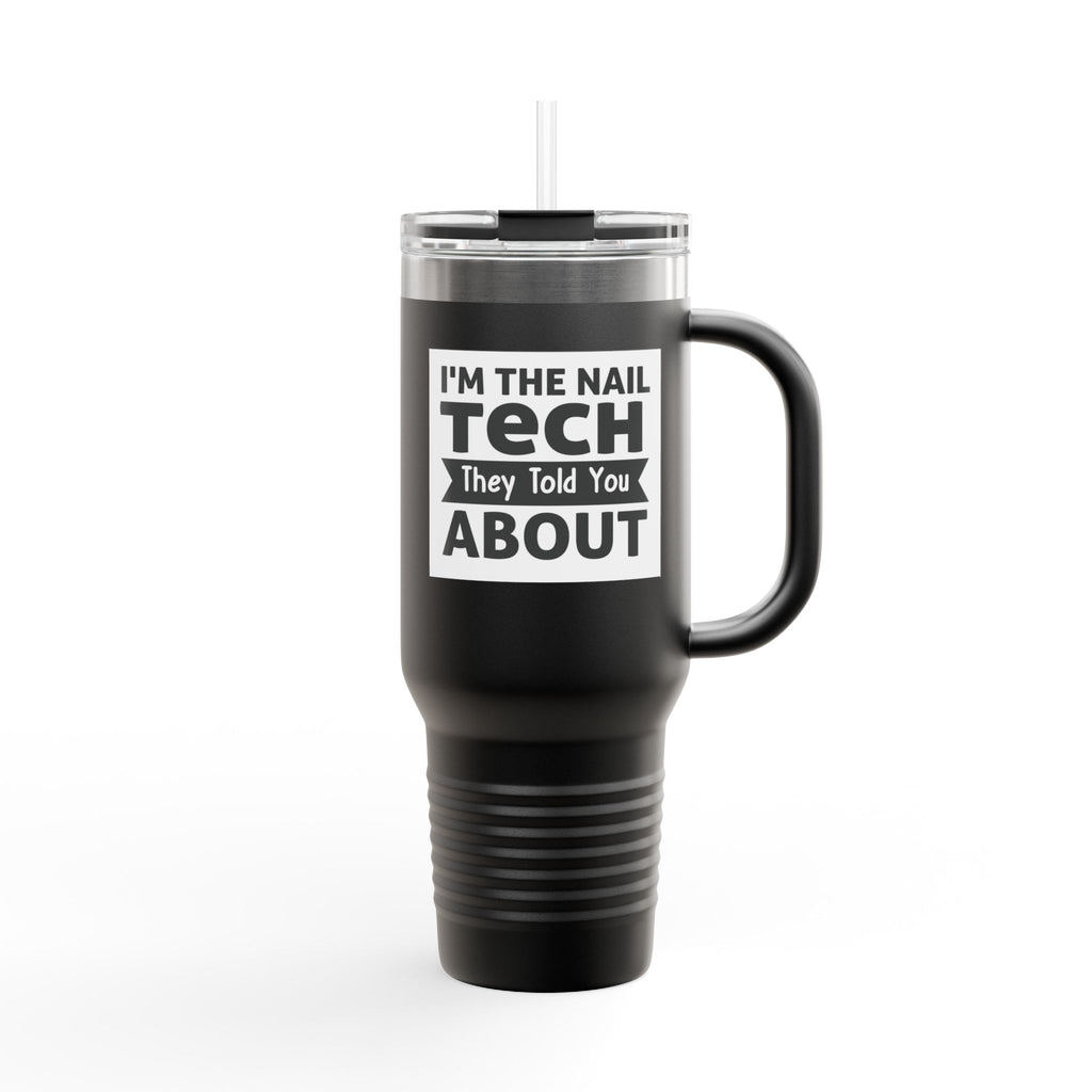 Nail Tech 40oz Insulated Travel Mug — "I'm the Nail Tech They Told You About"